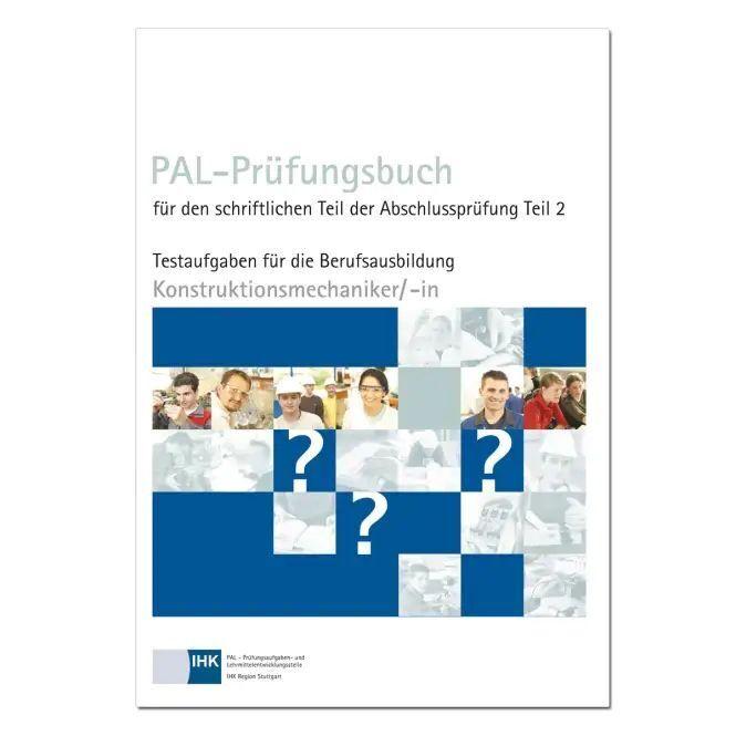 PAL-Prüfungsbuch für den schriftlichen Teil der Abschlussprüfung Teil 2 - Konstruktionsmechaniker/-in