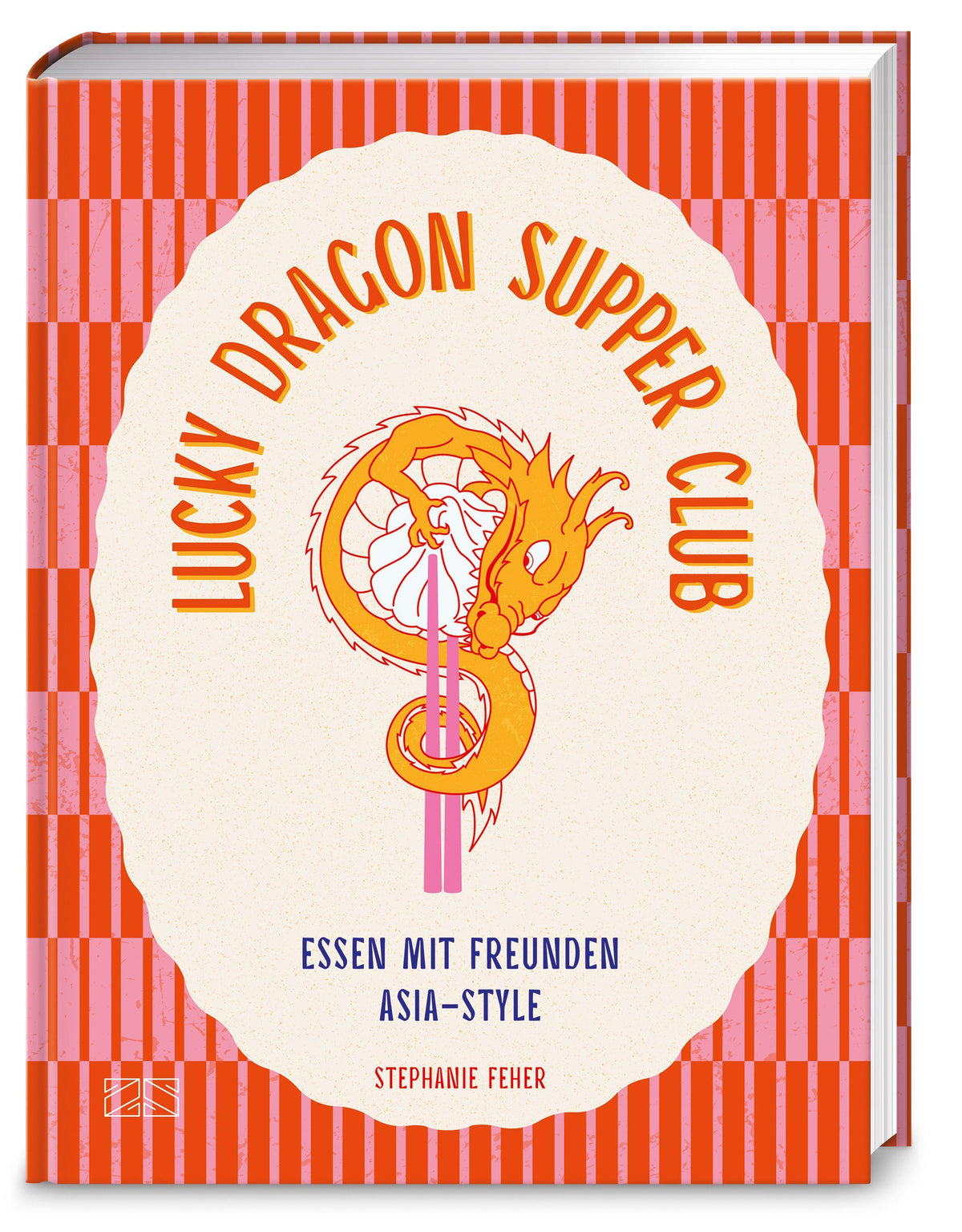 Lucky Dragon Supper Club: Essen mit Freunden Asia-Style: Das Kochbuch für deine nächste Dinner Party mit 88 einfachen Rezepten