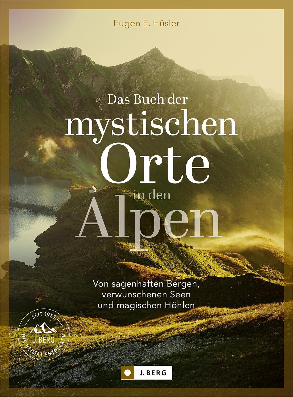 Bildband Alpen – Das Buch der mystischen Orte in den Alpen: Von sagenhaften Bergen, verwunschenen Seen & magischen Höhlen. Für Naturliebhaber, Wanderbegeisterte und Geschichtsenthusiasten