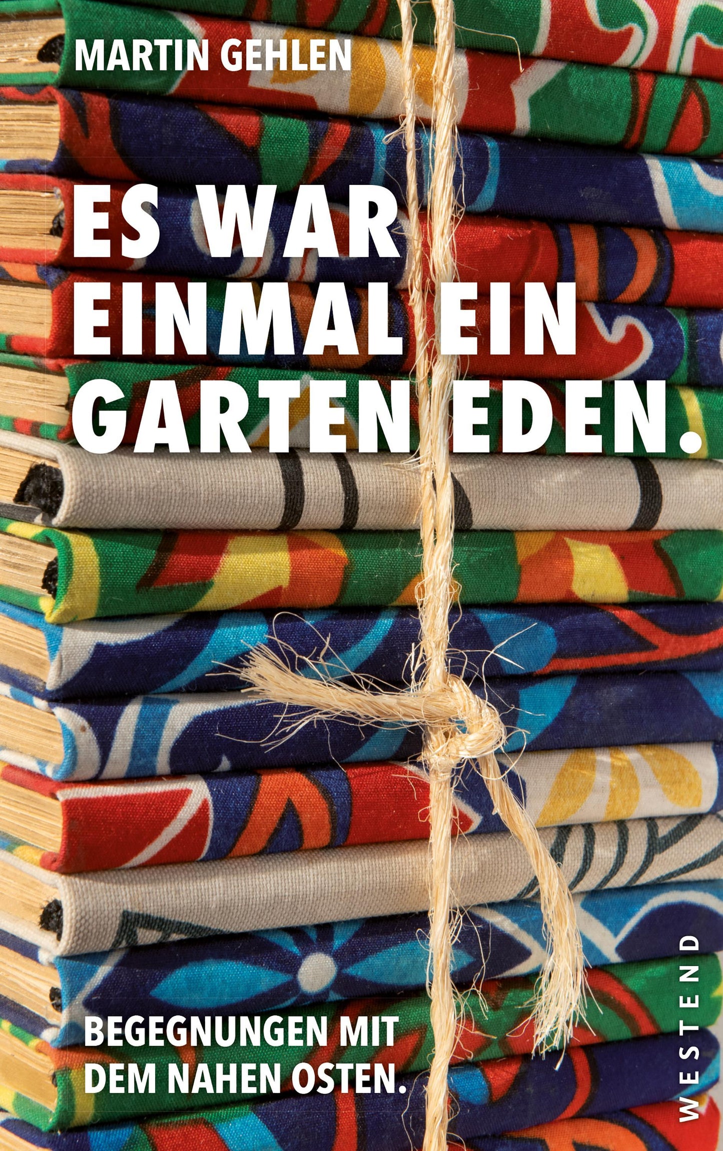 Es war einmal ein Garten Eden: Begegnungen aus dem Nahen Osten. Aus dem Archiv von Martin Gehlen
