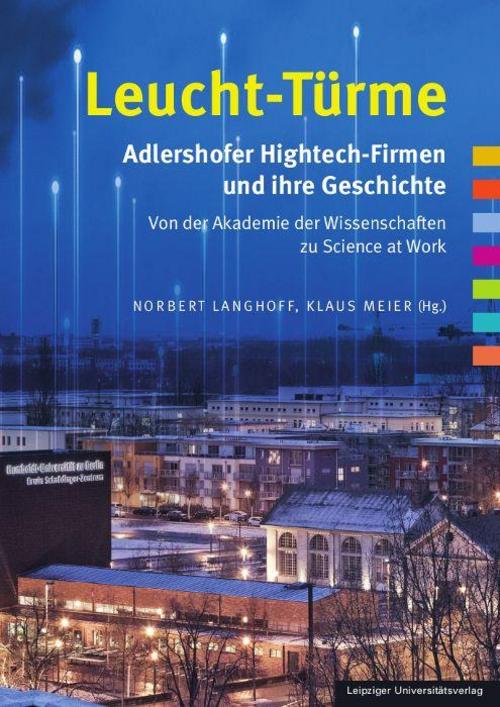 Leucht-Türme. Adlershofer Hightech-Firmen und ihre Geschichte