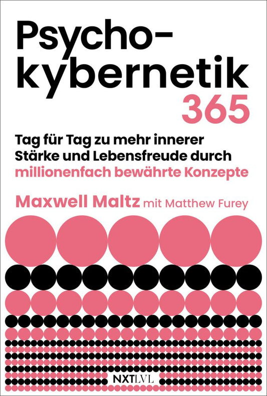 Psychokybernetik 365: Tag für Tag zu mehr innerer Stärke und Lebensfreude durch millionenfach bewährte Konzepte - Der Bestseller - Impulse für mehr Selbstvertrauen, Motivation, Erfolg