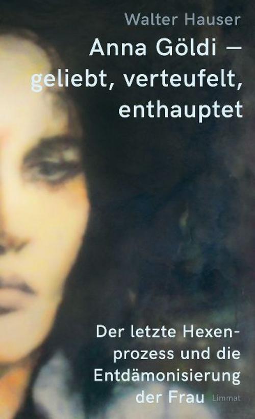 Buchcover: Anna Göldi - geliebt, verteufelt, enthauptet