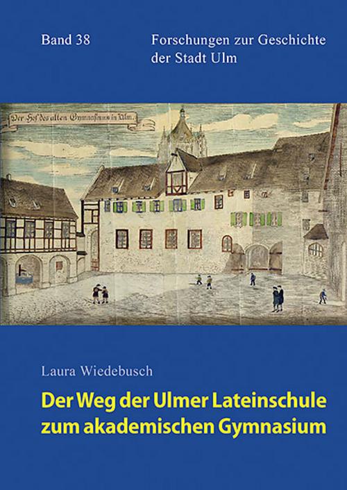 Der Weg der Ulmer Lateinschule zum akademischen Gymnasium