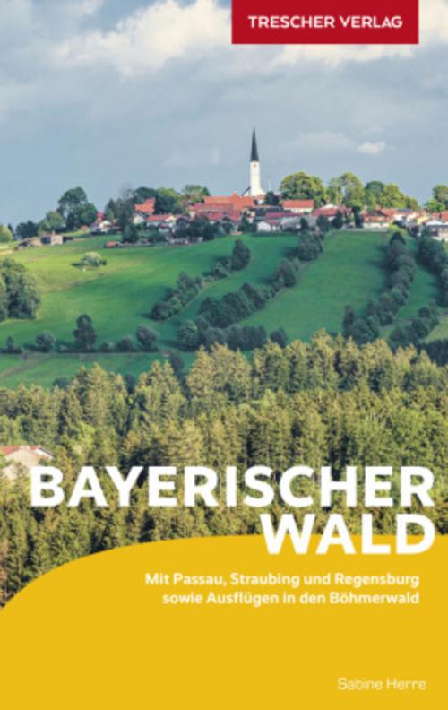 Herre, Sabine/TRESCHER Reiseführer Bayerischer Wald