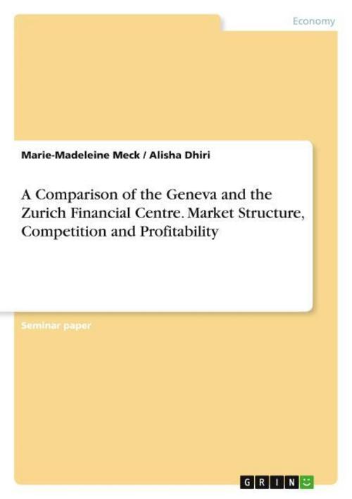 A Comparison of the Geneva and the Zurich Financial Centre. Market Structure, Competition and Profitability