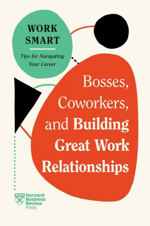 Buchcover: Bosses, Coworkers, and Building Great Work Relationships (HBR Work Smart Series)