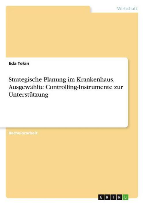 Strategische Planung im Krankenhaus. Ausgewählte Controlling-Instrumente zur Unterstützung