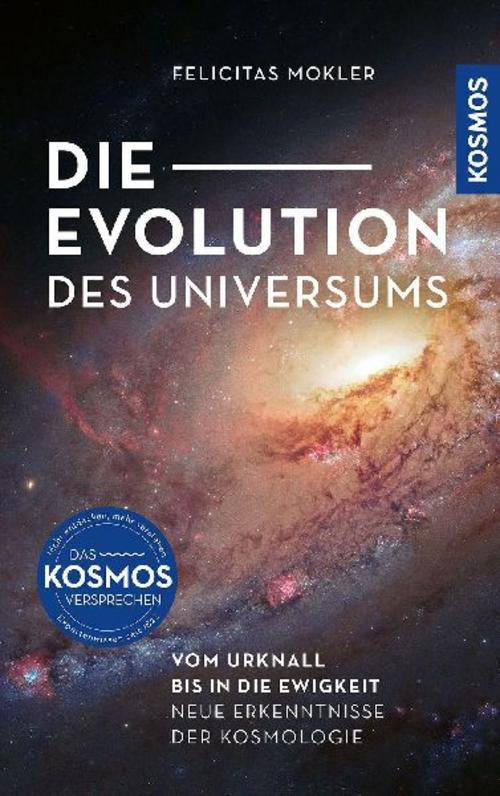 Die Evolution des Universums: Vom Urknall bis in die Ewigkeit -- Neue Erkenntnisse der Kosmologie. Mit aktuellen Aufnahmen und überraschenden Ergebnissen der Weltraumteleskope Hubble und James Webb