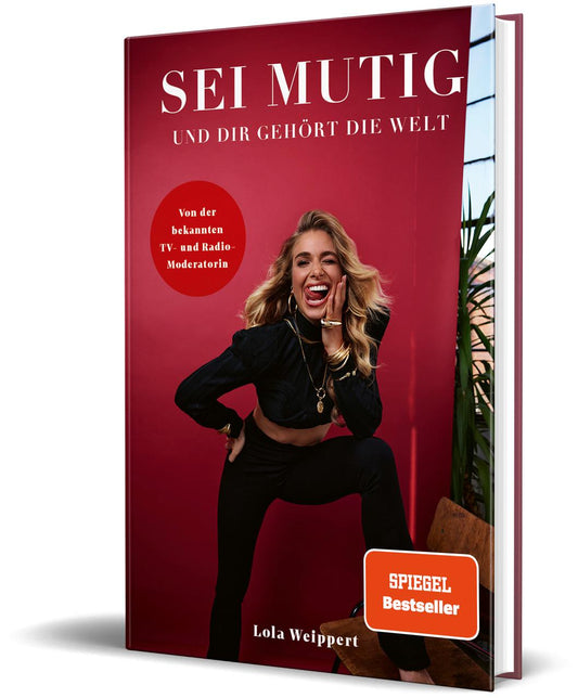 Sei mutig und dir gehört die Welt: von Lola Weippert