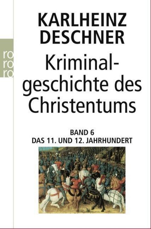 Buchcover: Kriminalgeschichte des Christentums 6. 11. und 12. Jahrhundert