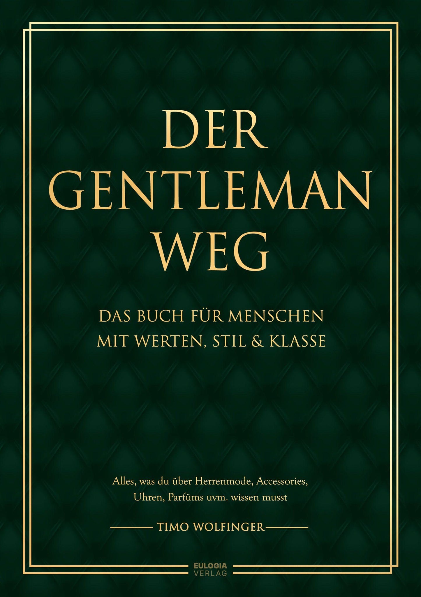 Der Gentleman Weg: Das Buch für Menschen mit Werten, Stil & Klasse - Alles, was du über Herrenmode, Accessories, Uhren, Parfüms uvm. wissen musst