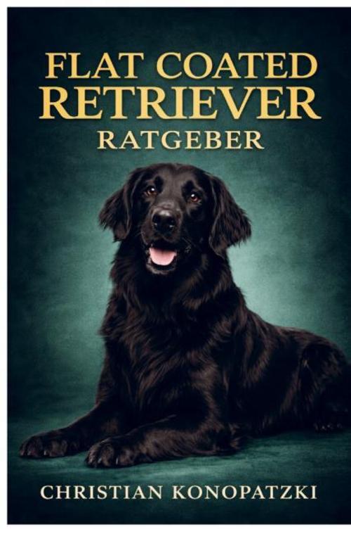 Flat Coated Retriever Ratgeber - Flat Coated Retriever Buch