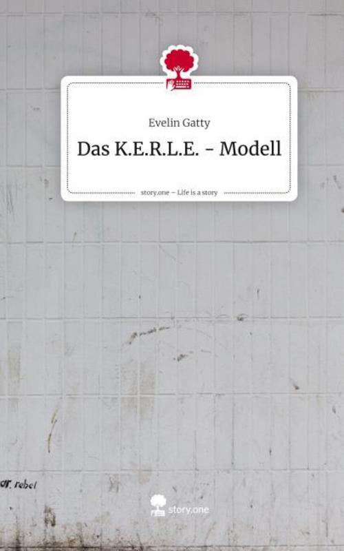 Buchcover: Das K.E.R.L.E. - Modell. Life is a Story - story.one