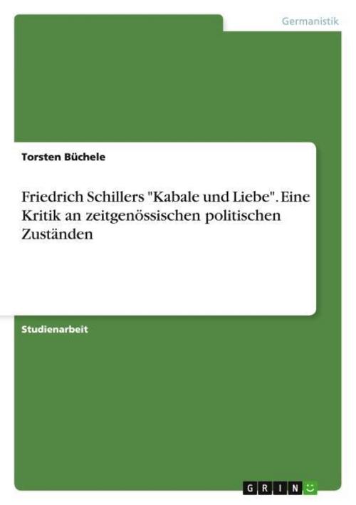 Friedrich Schillers \"Kabale und Liebe\". Eine Kritik an zeitgenössischen politischen Zuständen