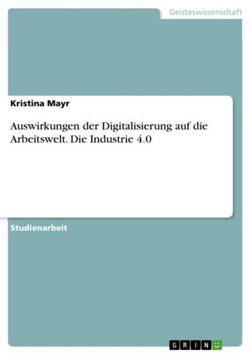 Auswirkungen der Digitalisierung auf die Arbeitswelt. Die Industrie 4.0