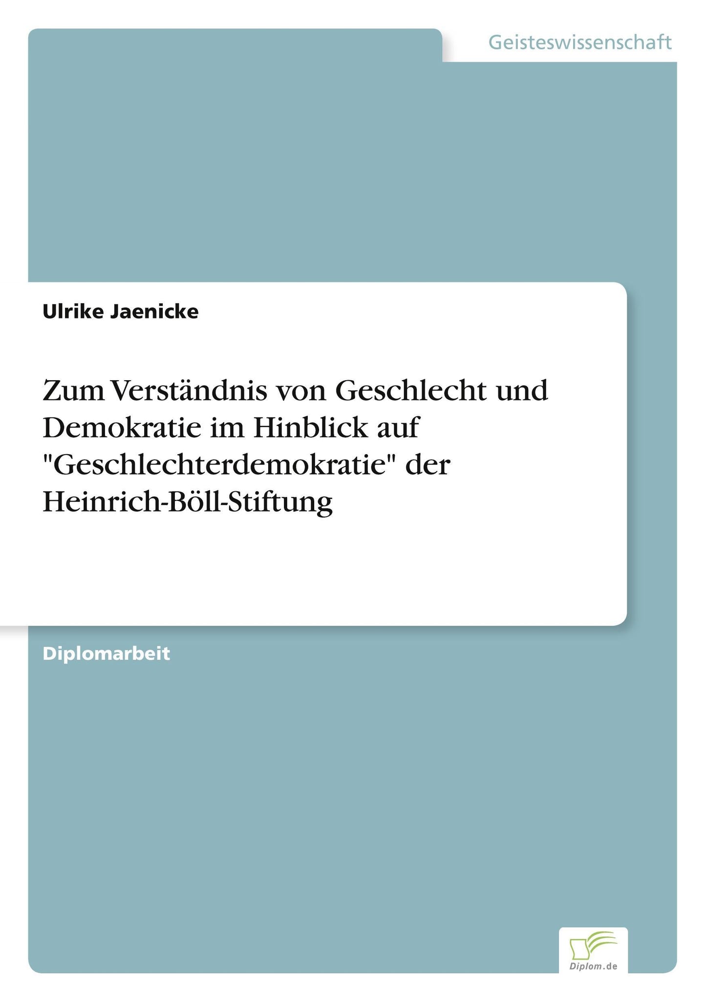 Zum Verständnis von Geschlecht und Demokratie im Hinblick auf \"Geschlechterdemokratie\" der Heinrich-Böll-Stiftung