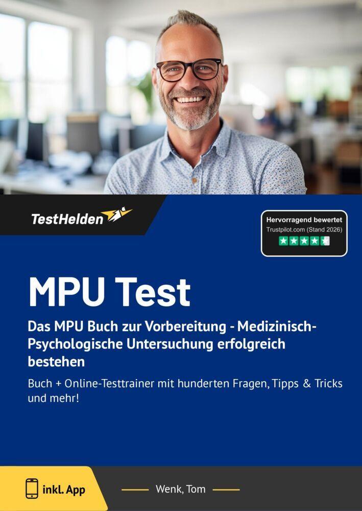 MPU Test: Das MPU Buch zur Vorbereitung - Medizinisch-Psychologische Untersuchung erfolgreich bestehen. - Buch + Online-Testtrainer mit hunderten Fragen, Tipps & Tricks und mehr!