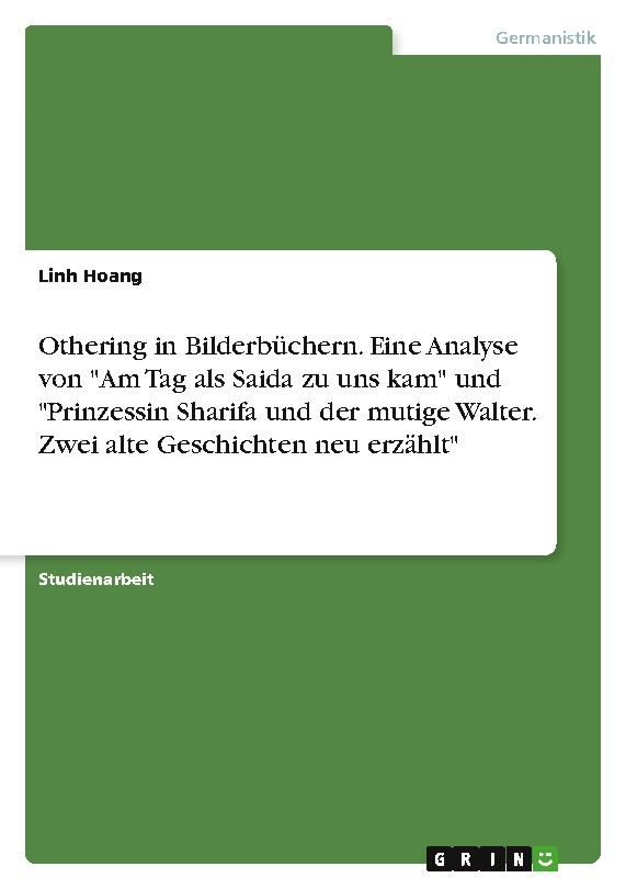 Othering in Bilderbüchern. Eine Analyse von \"Am Tag als Saida zu uns kam\" und \"Prinzessin Sharifa und der mutige Walter. Zwei alte Geschichten neu erzählt\"