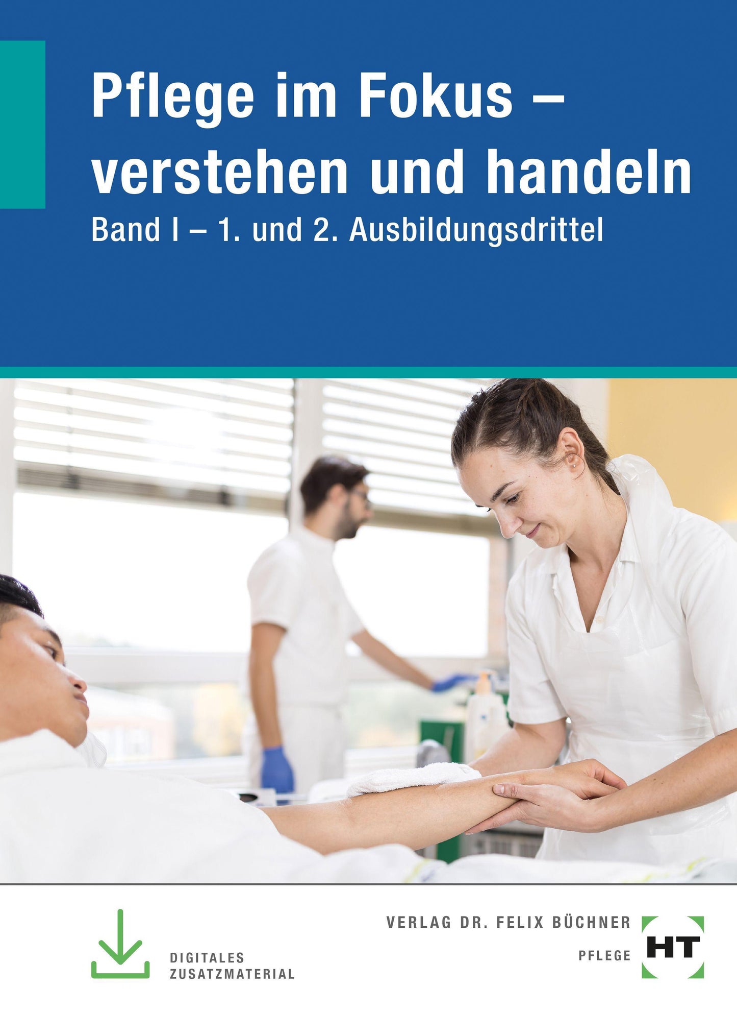 Pflege im Fokus - verstehen und handeln. Band I - 1. und 2. Ausbildungsdrittel