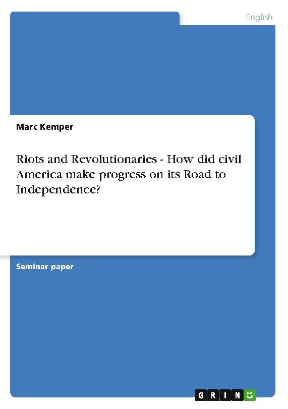 Riots and Revolutionaries - How did civil America make progress on its Road to Independence?