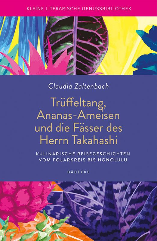 Buchcover: Trüffeltang, Ananas-Ameisen und die Fässer des Herrn Takahashi