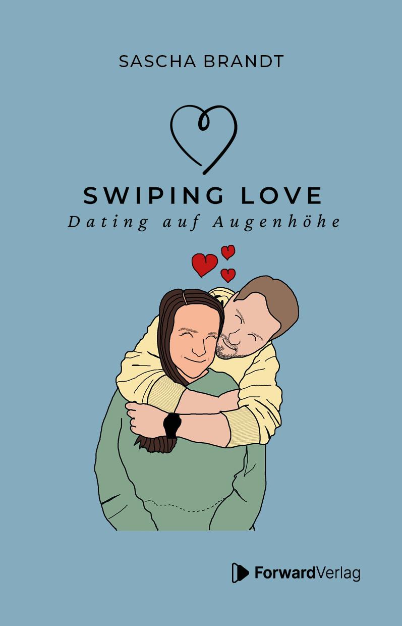 Buchcover: Swiping Love: Wie du in der Welt von Likes und Matches echte Verbindungen findest