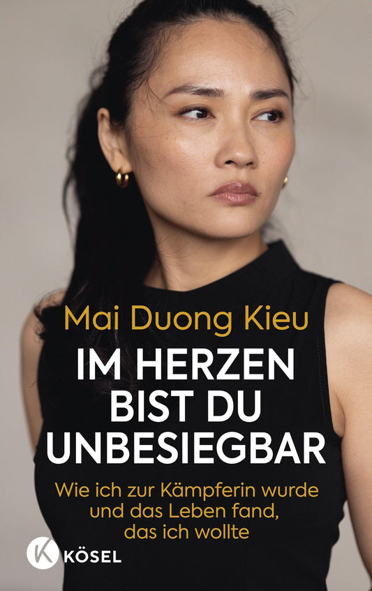 Im Herzen bist du unbesiegbar: Wie ich zur Kämpferin wurde und das Leben fand, das ich wollte - Das erste Buch der beliebten Schauspielerin