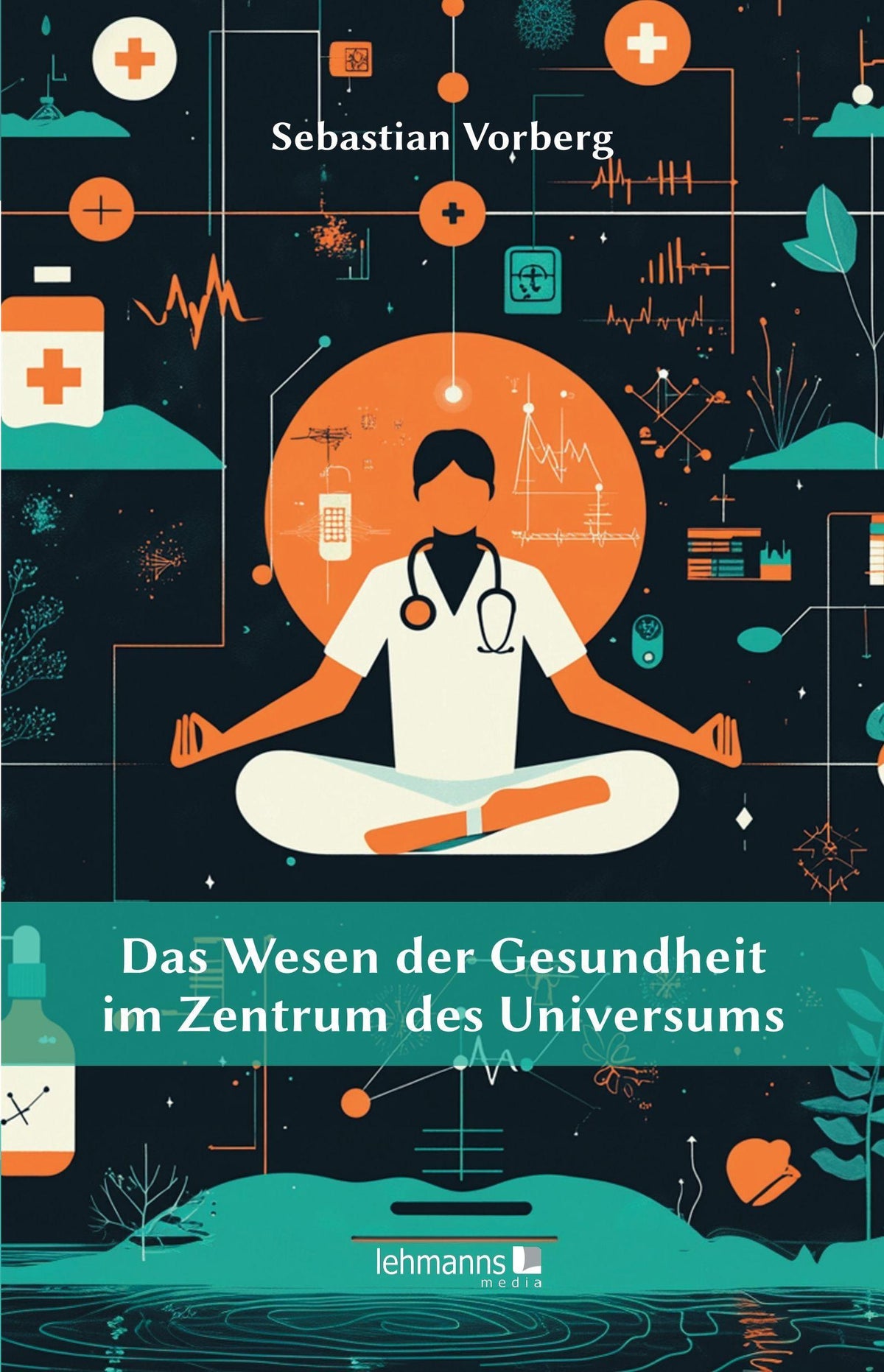 Buchcover: Das Wesen der Gesundheit im Zentrum des Universums