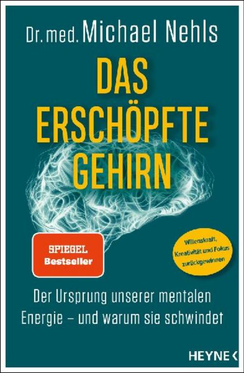 Das erschöpfte Gehirn: Der Ursprung unserer mentalen Energie – und warum sie schwindet - Willenskraft, Kreativität und Fokus zurückgewinnen - SPIEGEL-Bestseller