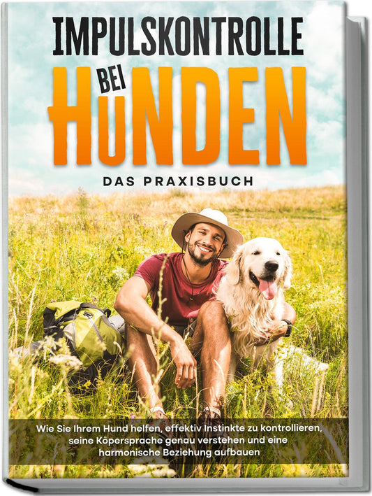 Buchcover: Impulskontrolle bei Hunden - Das Praxisbuch: Wie Sie Ihrem Hund helfen, effektiv Instinkte zu kontrollieren, seine Köpersprache genau verstehen und eine harmonische Beziehung aufbauen