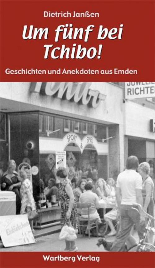 \"Um fünf bei Tchibo!\"  Geschichten und Anekdoten aus Emden
