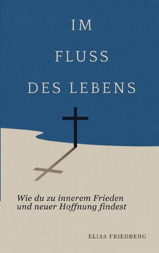 Im Fluss des Lebens: Wie du zu innerem Frieden und neuer Hoffnung findest