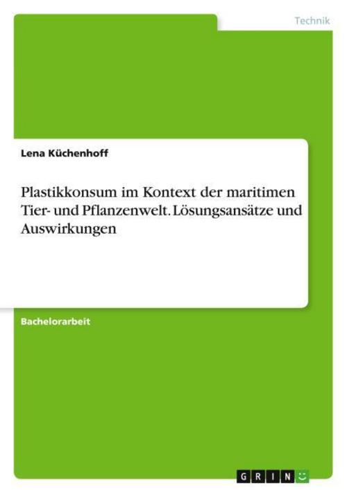 Buchcover: Plastikkonsum im Kontext der maritimen Tier- und Pflanzenwelt. Lösungsansätze und Auswirkungen