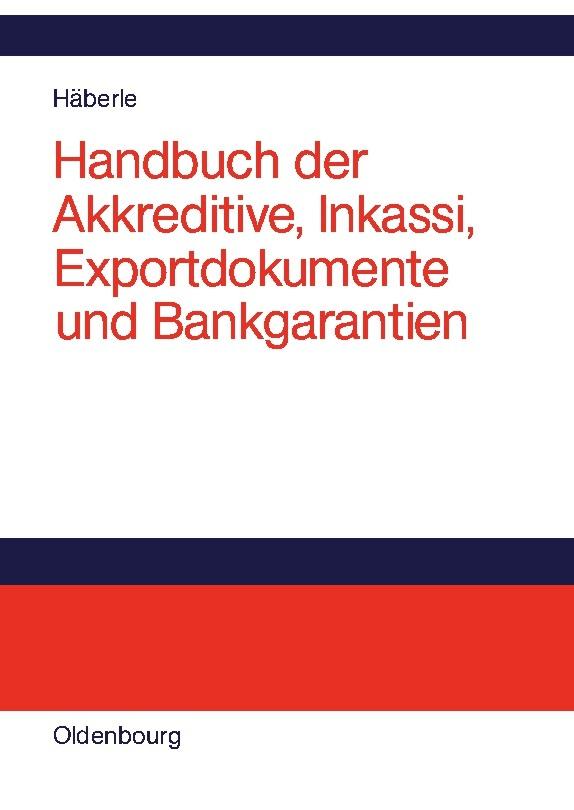 Handbuch der Akkreditive, Inkassi, Exportdokumente und Bankgarantien