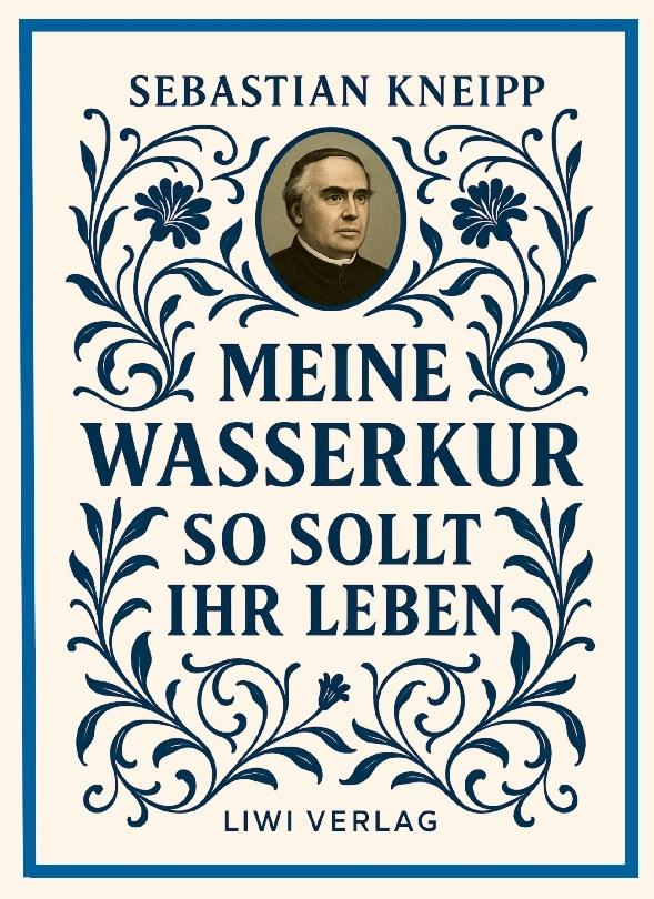 Sebastian Kneipp: Meine Wasserkur / So sollt ihr leben