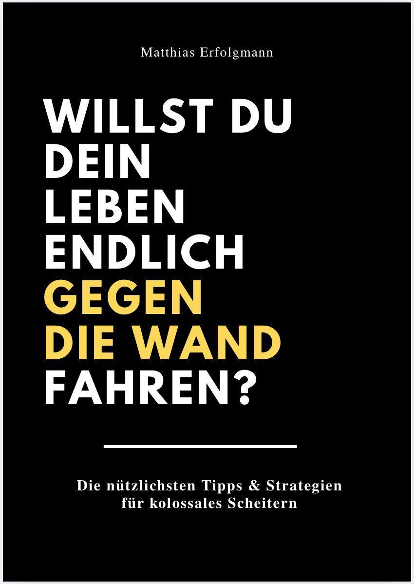 Buchcover: WILLST DU DEIN LEBEN ENDLICH GEGEN DIE WAND FAHREN?