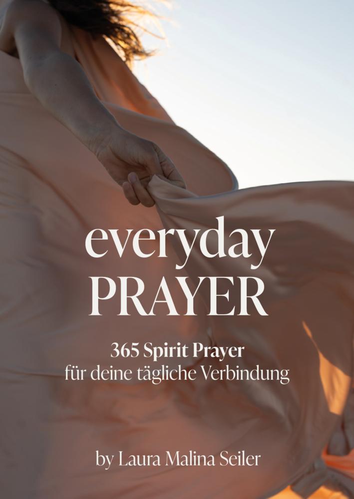 Everyday Prayer: 365 Spirit Prayer für dein tägliches Innehalten von Spiritual Life Coach & Bestseller-Autorin Laura Malina Seiler