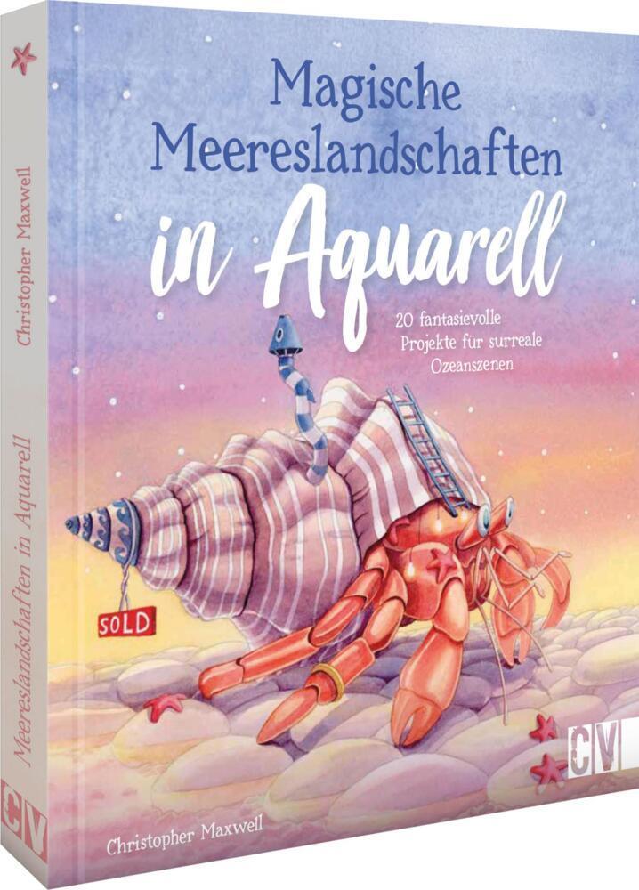 Magische Meereslandschaften in Aquarell: 20 fantasievolle Projekte für surreale Ozeanszenen – Entdecke die Welt der Aquarellmalerei und erwecke atemberaubende Meereslandschaften zum Leben!