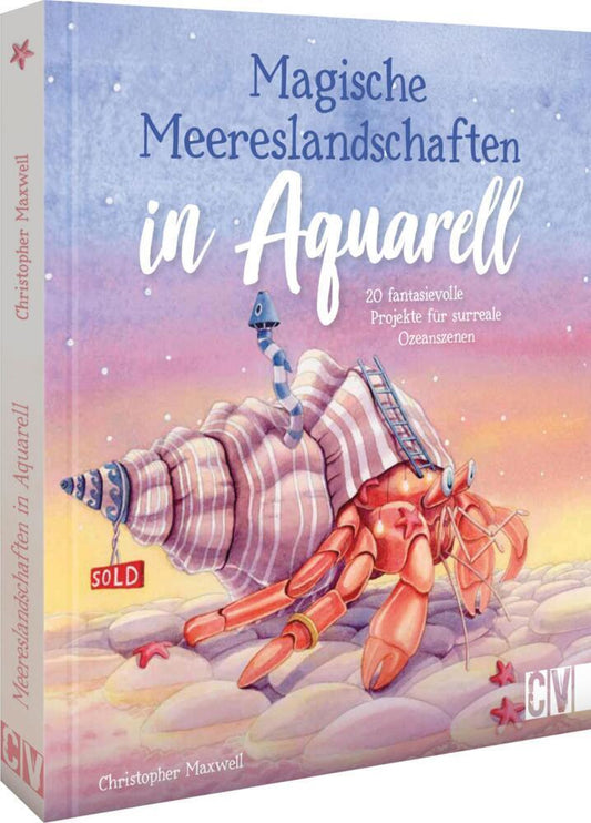 Magische Meereslandschaften in Aquarell: 20 fantasievolle Projekte für surreale Ozeanszenen – Entdecke die Welt der Aquarellmalerei und erwecke atemberaubende Meereslandschaften zum Leben!
