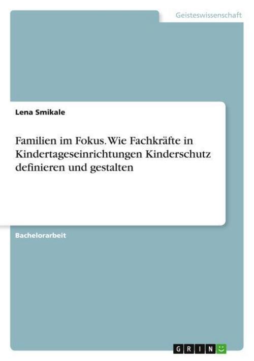 Familien im Fokus. Wie Fachkräfte in Kindertageseinrichtungen Kinderschutz definieren und gestalten