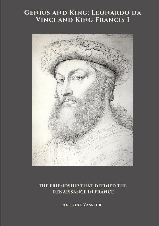 Genius and King: Leonardo da Vinci and  King Francis I