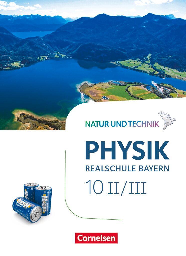 Natur und Technik - Physik Band 10: Wahlpflichtfächergruppe II-III - Realschule Bayern - Schülerbuch