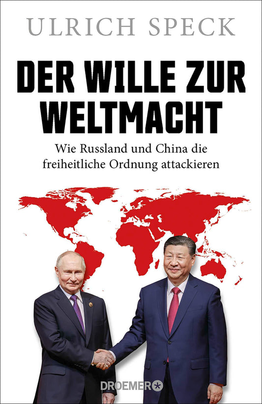 Der Wille zur Weltmacht: Wie Russland und China die freiheitliche Ordnung attackieren | Der Geopolitik-Experte erklärt die Strategien von Wladimir Putin und Xi Jinping