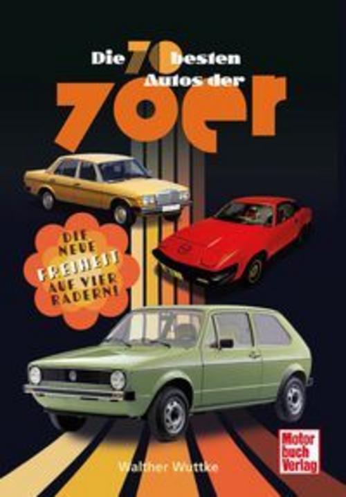 Die 70 besten Autos der 70er: Die neue Freiheit auf vier Rädern!