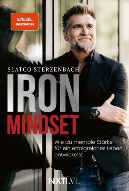 Iron Mindset: Wie du mentale Stärke für ein erfolgreiches Leben entwickelst