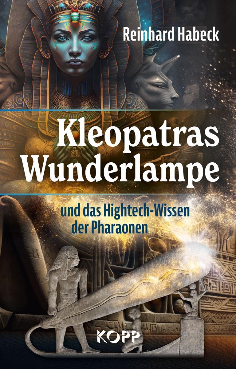 Buchcover: Kleopatras Wunderlampe und das Hightech-Wissen der Pharaonen
