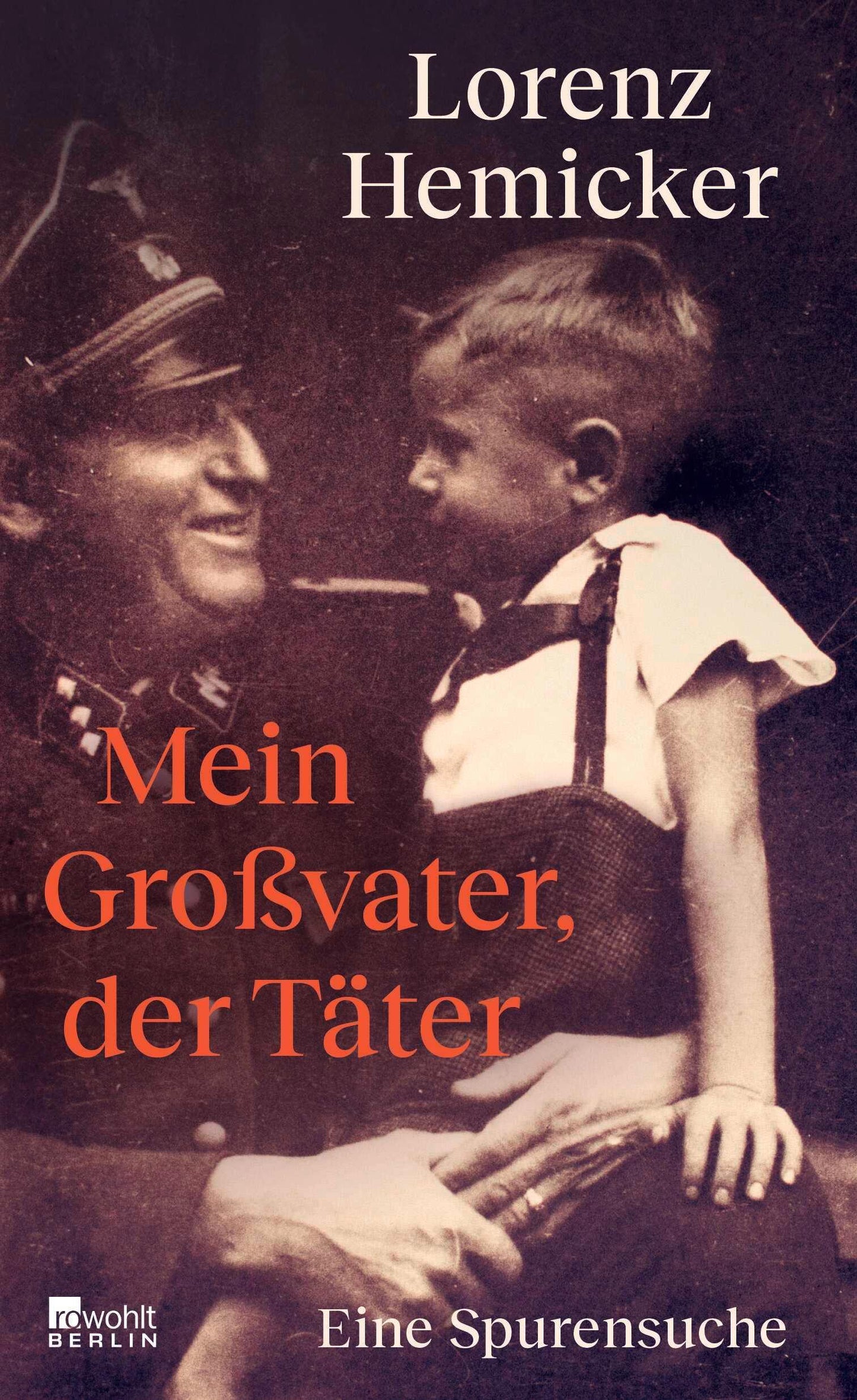 Mein Großvater, der Täter: Eine Spurensuche