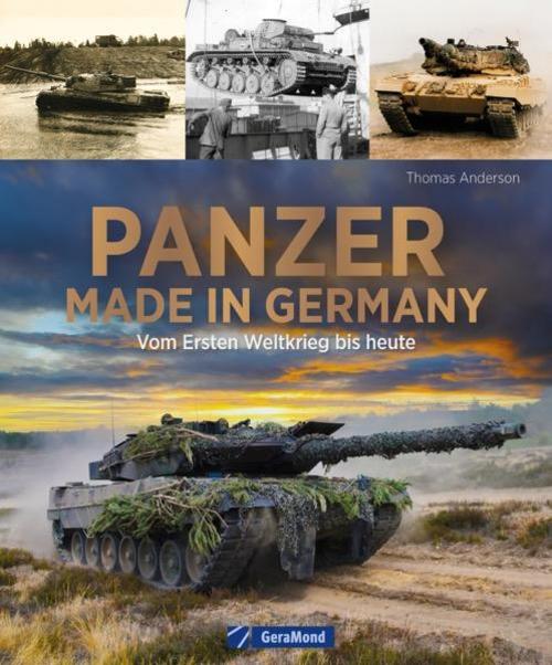 Militärfahrzeuge – Panzer made in Germany: Buch mit allen wichtigen deutschen Panzermodellen vom Ersten Weltkrieg bis heute. Technik, Einsatz, Geschichte.