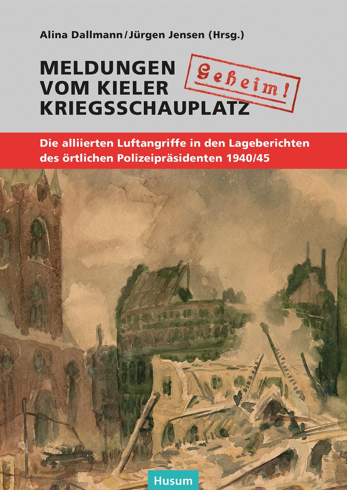 \"Geheim!\". Meldungen vom Kieler Kriegsschauplatz
